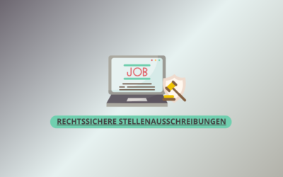 Rechtssichere Stellenausschreibungen – Worauf Arbeitgeber unbedingt achten sollten