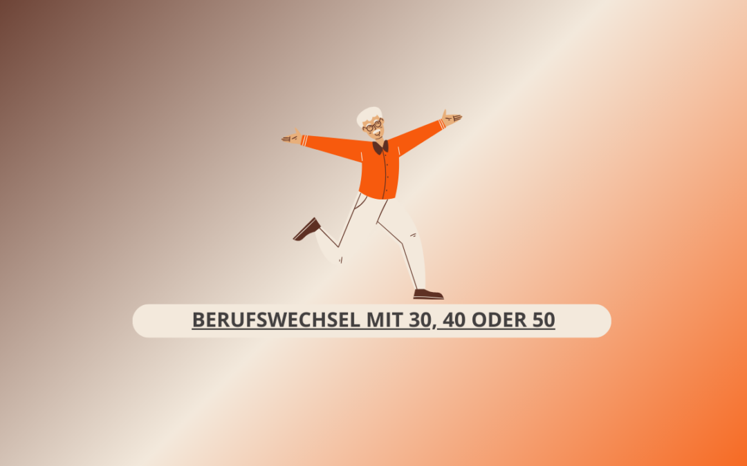 Berufswechsel mit 30, 40 oder 50 – Warum es nie zu spät ist, neu anzufangen
