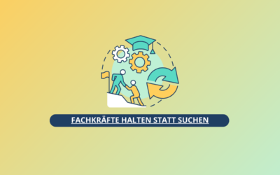 Fachkräfte halten statt suchen – So steigern Sie die Loyalität Ihrer Mitarbeitenden
