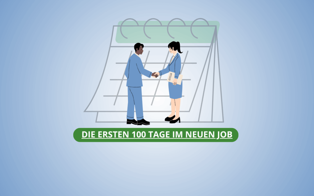 Die ersten 100 Tage im neuen Job: Was wirklich zählt